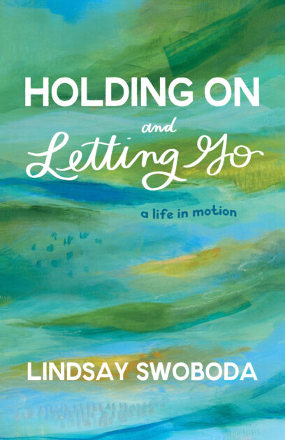 cover for ISBN 978-1-934617-86-1 Holding On and Letting Go: A Life in Motion (memoir) by Lindsay Swoboda, published by Elva Resa Publishing, distributed by Military Family Books. Cover art painting by Lindsay Wilkins for Elva Resa.