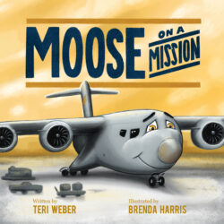 ISBN 979-8-88752-024-7 (HC ENG) Moose on a Mission by Teri Weber, illustrated by Brenda Harris, published by Elva Resa Publishing, distributed by Military Family Books, Operation AviationTM series 9798887520247