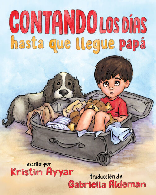 Contando los días hasta que llegue papá Cover image for ISBN 9798887520339 Contando los días hasta que llegue papá escrito por Kristin Ayyar, traducción de Gabriella Aldeman; Countdown 'til Daddy Comes Home, Spanish edition