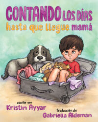 Cover image for ISBN 9798887520346 Contando los días hasta que llegue mamá escrito por Kristin Ayyar, traducción de Gabriella Aldeman; Countdown 'til Mommy Comes Home, Spanish edition