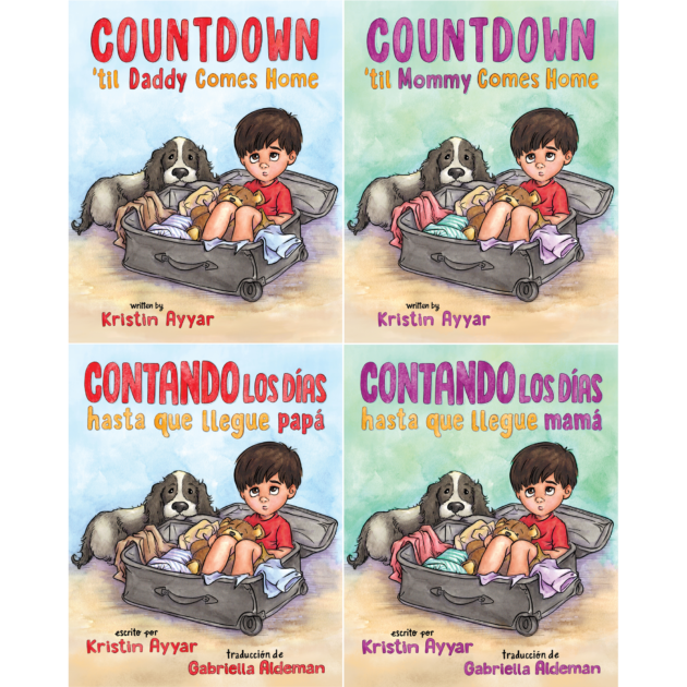 covers for ISBN 979-8-88752-029-2 Countdown ’til Daddy Comes Home (English) ISBN 979-8-88752-033-9 Contando los días hasta que llegue papá (Spanish) ISBN 979-8-88752-030-8 Countdown ‘til Mommy Comes Home (English) ISBN 979-8-88752-034-6 Contando los días hasta que llegue mamá (Spanish) written by Kristin Ayyar, translated by Gabriella Aldeman, published by Elva Resa Publishing, distributed by Military Family Books