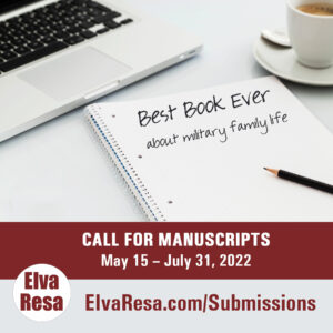 Elva Resa Manuscript Submissions for military family life May 15 - July 31, 2022