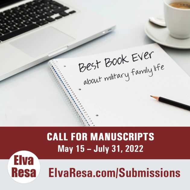 Elva Resa Manuscript Submissions for military family life May 15 - July 31, 2022