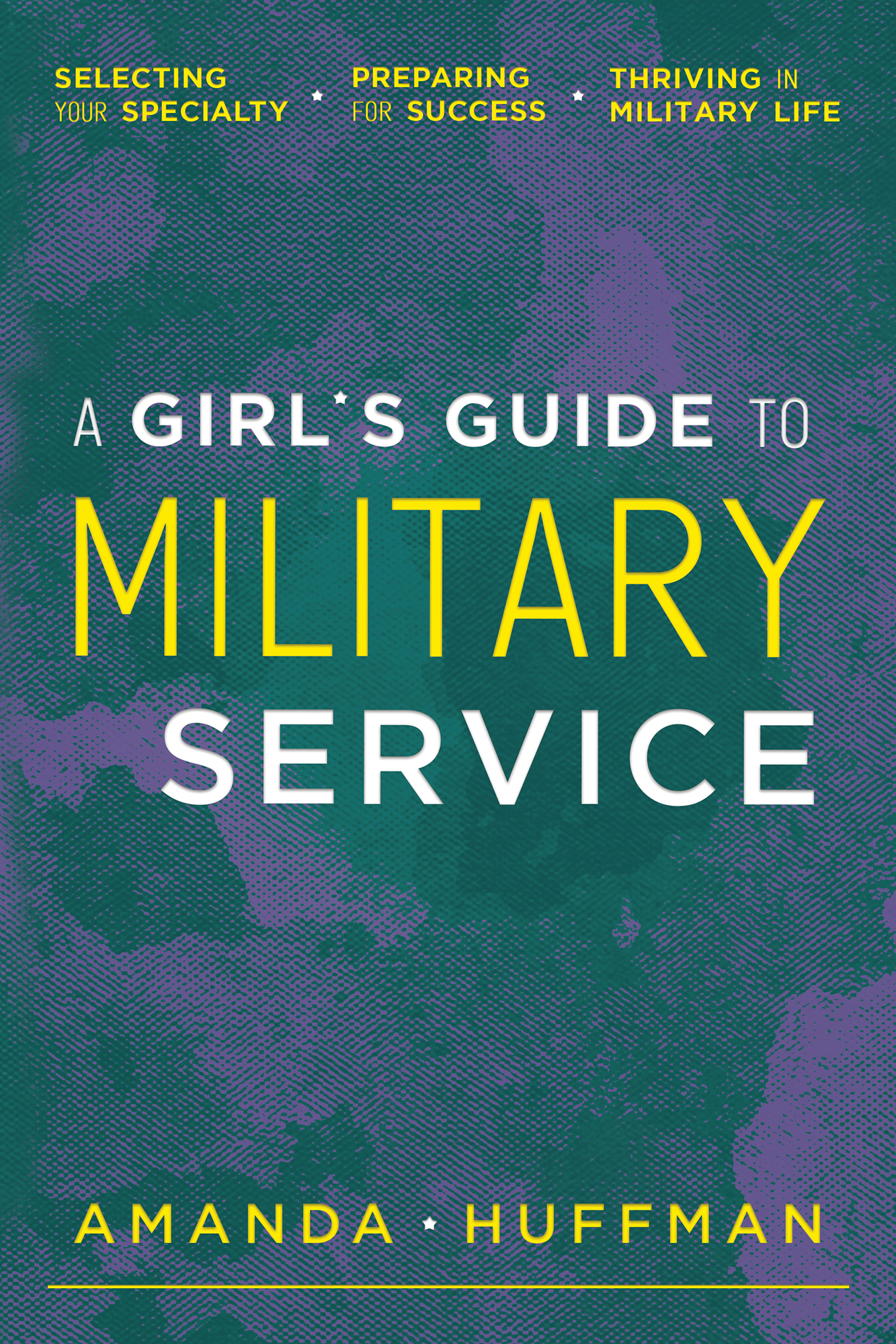 A Girl's Guide to Military Service by Amanda Huffman, published by Elva Resa