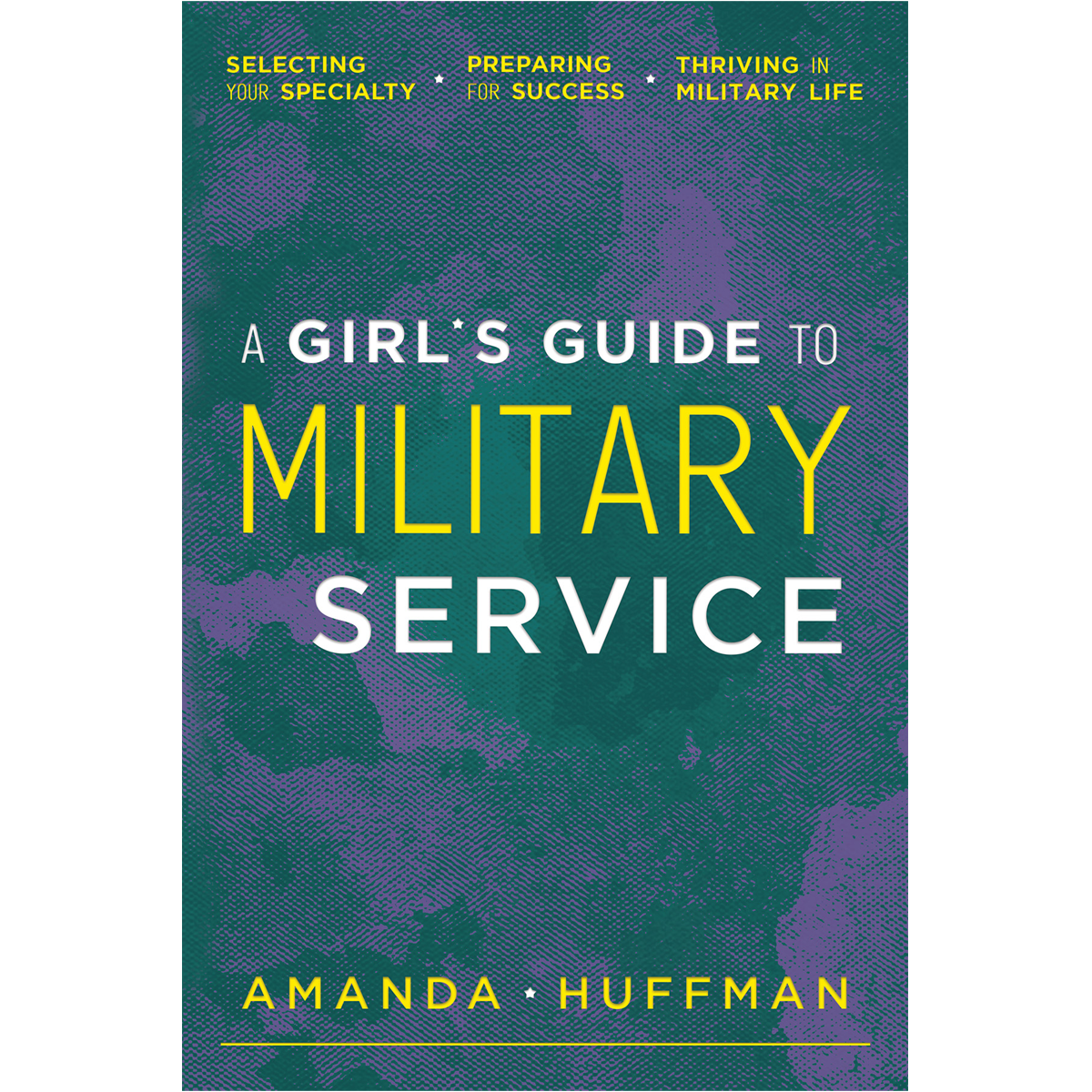 A Girl's Guide to Military Service by Amanda Huffman, published by Elva Resa Publishing